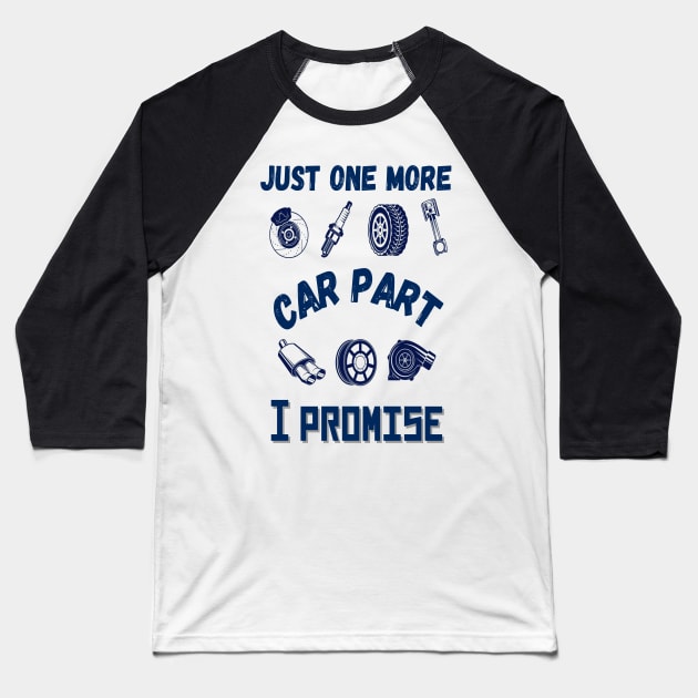 Just one more car part I promise, Funny car parts lover Baseball T-Shirt by JustBeSatisfied